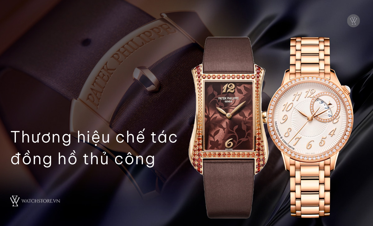 Đồng hồ chế tác là gì? Giá trị đắt đỏ của đồng hồ thủ công 2 thương hiệu chế tác đồng hồ thủ công