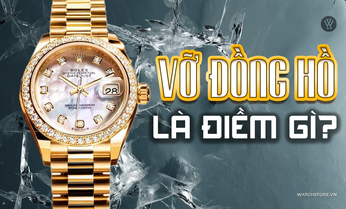 Vỡ đồng hồ đeo tay là điềm gì? 8 cách hóa giải tránh xui xẻo 1 Vỡ đồng hồ là điềm gì