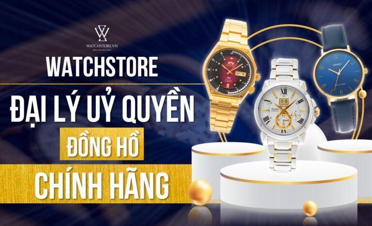WatchStore – Đại lý uỷ quyền đồng hồ chính hãng