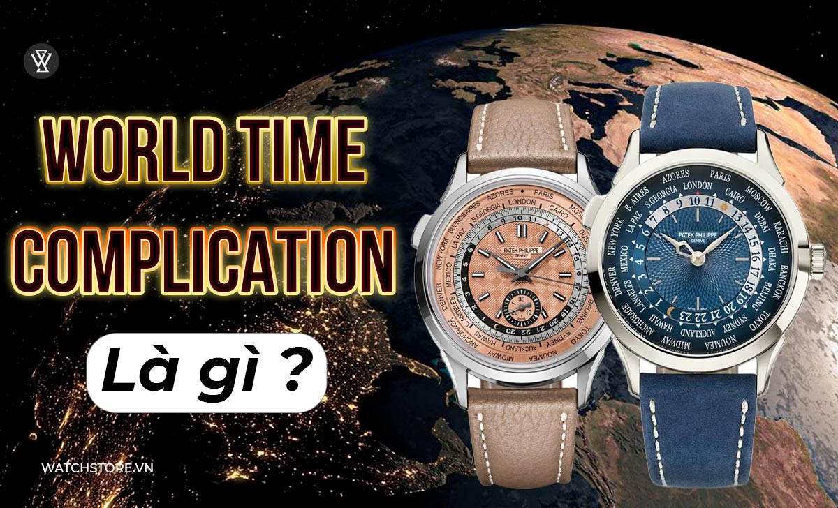 World Time Complication là gì? Lịch sử đồng hồ giờ thế giới 1 World Time Complication là gì