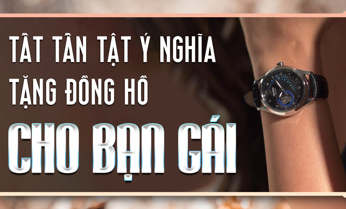 Top 12 đồng hồ đẹp nên tặng bạn gái dịp lễ năm 2024 2 Ý nghĩa tặng đồng hồ cho bạn gái