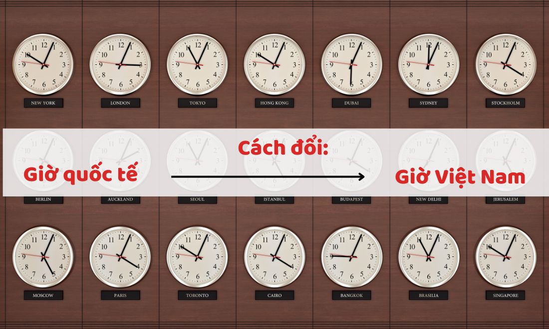 Giờ ở Việt Nam: Thuộc múi giờ thứ mấy? Cách quy đổi ra giờ thế giới 3 Cách chuyển đổi giờ Việt Nam sang giờ quốc tế và ngược lại