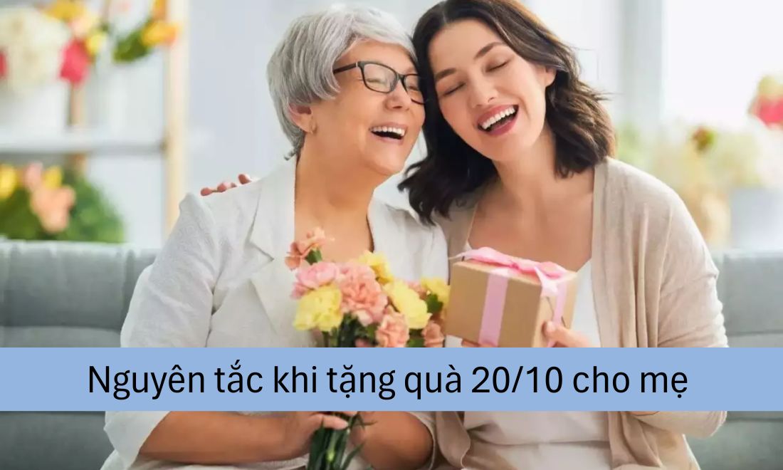 40+ Món quà 20/10 cho mẹ giúp bạn bày tỏ “trọn” lòng biết ơn 13 Chọn quà đúng độ tuổi, đúng sở thích của mẹ và ưu tiên quà tinh thần hơn vật chất là các nguyên tắc khi chọn quà 20 tháng 10 cho mẹ