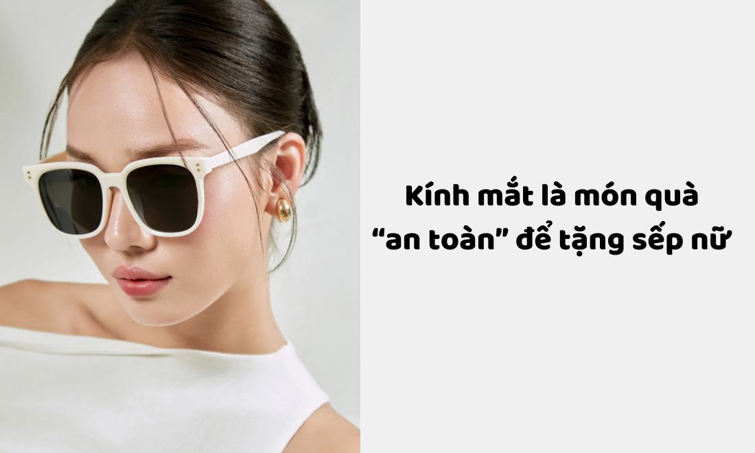 25+ Món quà tặng sếp nữ và nguyên tắc “vàng” khi trao quà cho sếp 10 Nếu không biết mua già làm quà tặng sếp nữ 8/3 hay 20/10,....thì kính mắt chính là sự lựa chọn an toàn