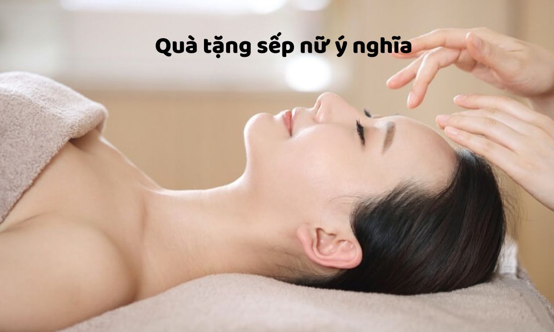 25+ Món quà tặng sếp nữ và nguyên tắc “vàng” khi trao quà cho sếp 13 Một liệu trình chăm sóc da mặt tại spa chắc chắn sẽ giúp bạn ghi điểm trong mắt sếp nữ