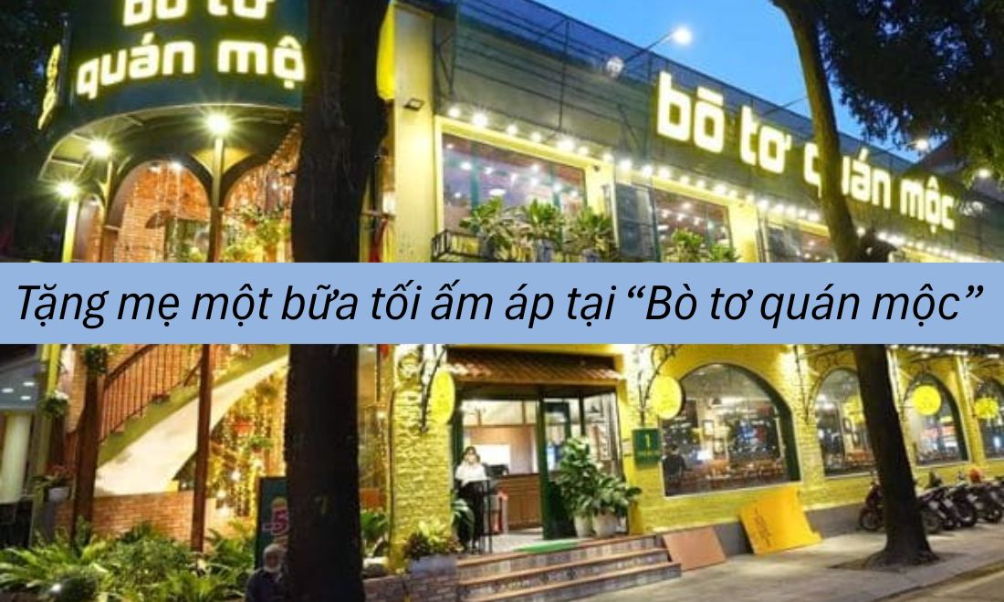 40+ Món quà 20/10 cho mẹ giúp bạn bày tỏ “trọn” lòng biết ơn 12 Thay vì các món quà vật chất, bạn có thể lên kế hoach cùng bố và anh chị em dẫn mẹ tới nhà hàng sang trọng như Bò tơ quán mộc