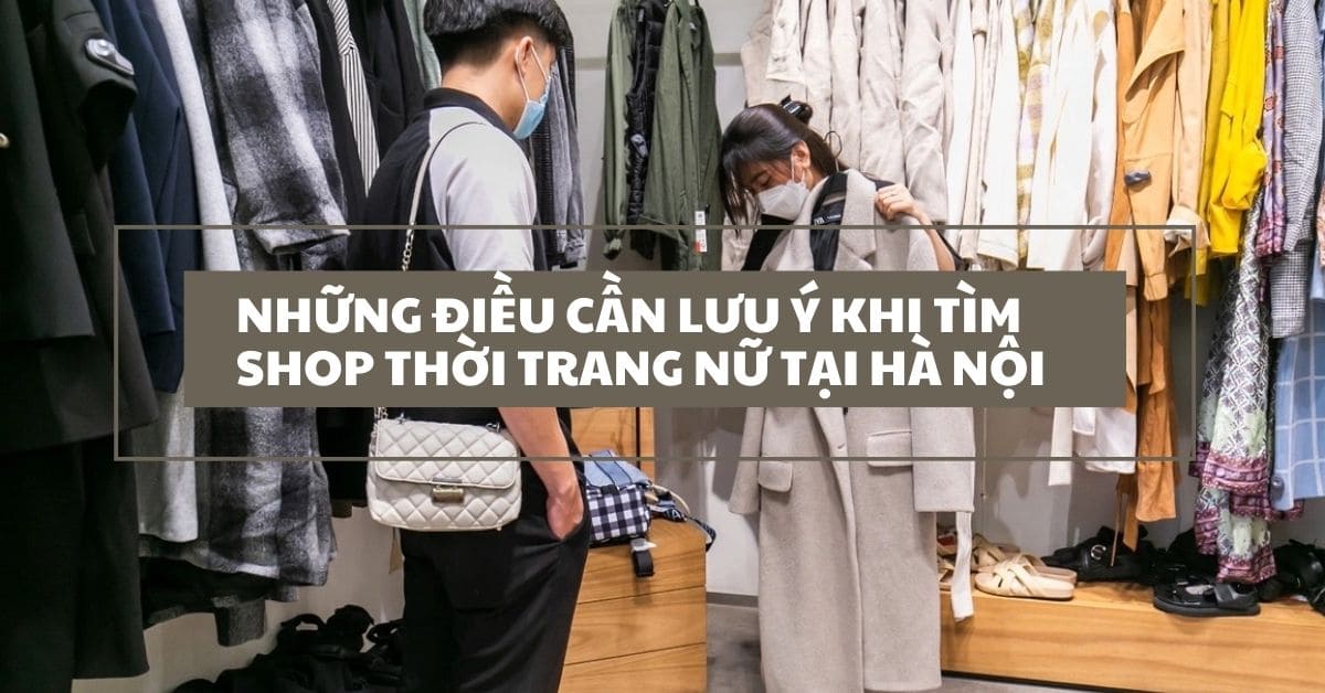 Những điều cần lưu ý khi tìm shop thời trang nữ tại Hà Nội