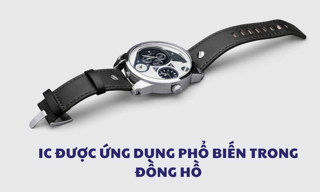 Mạch tích hợp hay IC là gì? Tìm hiểu về vai trò của IC trong đồng hồ. 4 IC là phần không thể thiếu trong các loại đồng hồ