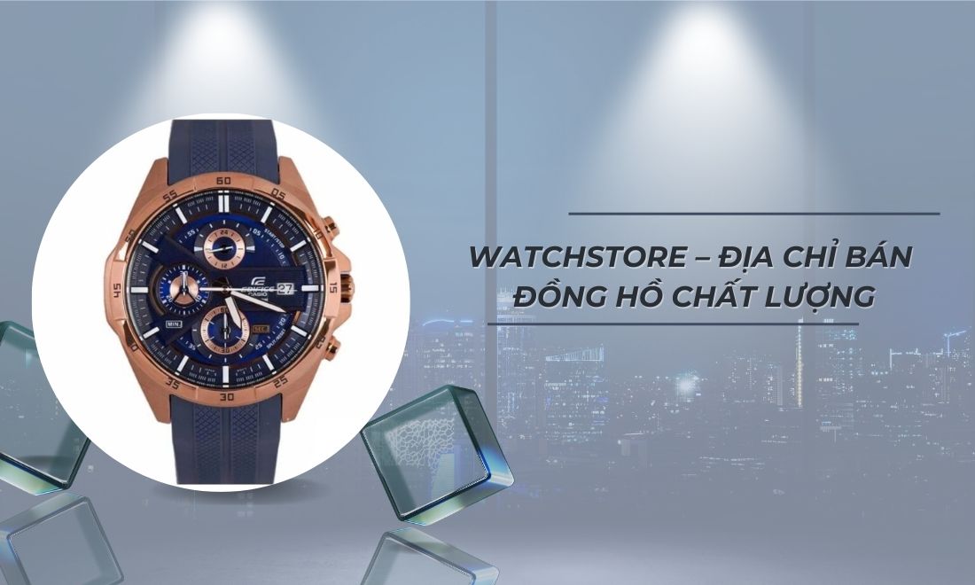 WatchStore – địa chỉ bán đồng hồ chất lượng