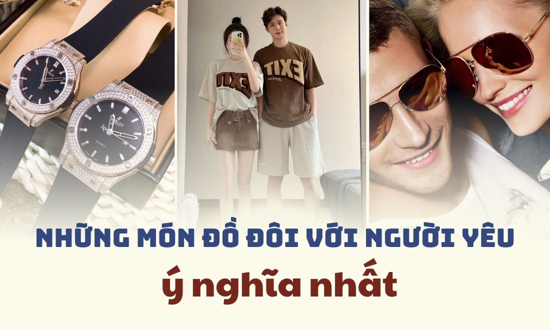 Bí quyết chọn những món đồ đôi với người yêu​  