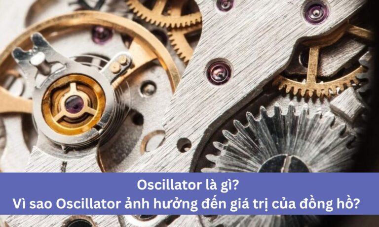 Oscillator Là Gì? Vì Sao Oscillator Ảnh Hưởng Đến Giá Trị Của Đồng Hồ? 14 Oscillator Là Gì? Vì Sao Oscillator Ảnh Hưởng Đến Giá Trị Của Đồng Hồ?