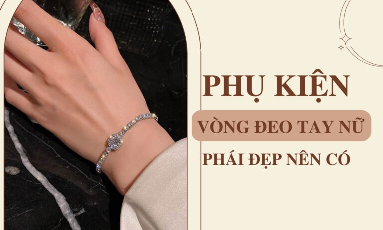 Những phụ kiện vòng đeo tay nữ nổi bật nâng tầm gu thẩm mỹ phái đẹp 15 Những phụ kiện vòng đeo tay nữ nổi bật nâng tầm gu thẩm mỹ phái đẹp