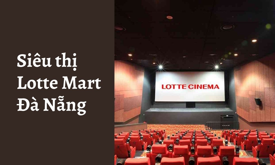Top 10 địa điểm mua sắm ở Đà Nẵng mà du khách không thể bỏ lỡ 2 Siêu thị Lotte Mart Đà Nẵng có tích hợp cả rạp chiếu phim