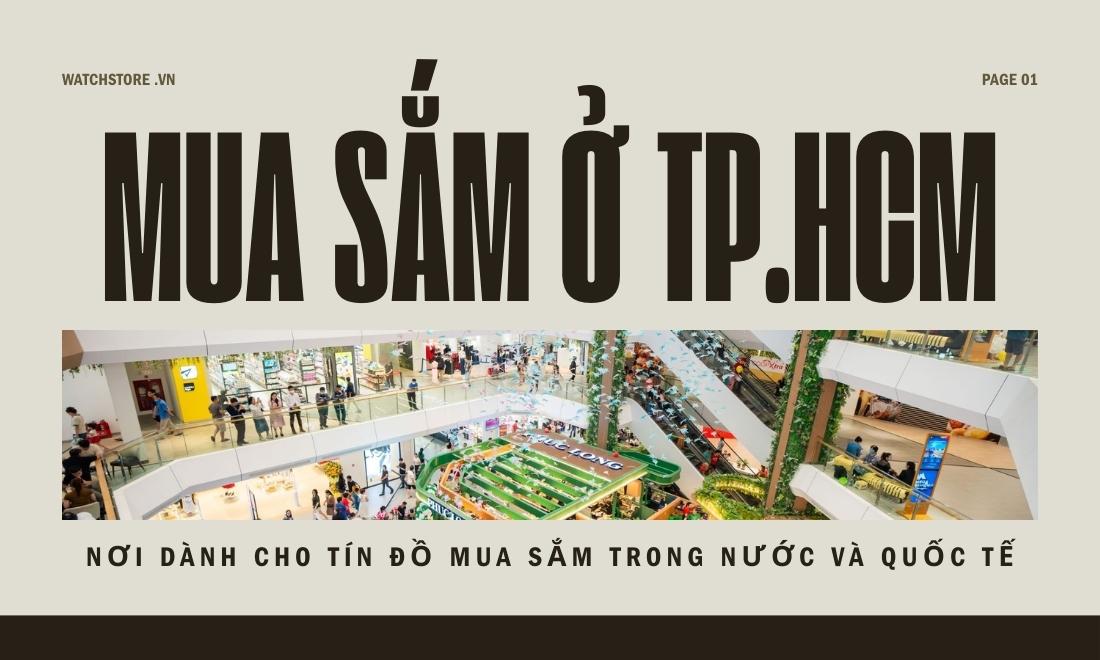 Mua sắm ở thành phố Hồ Chí Minh - Trải nghiệm đô thị sầm uất bậc nhất 1 TP.HCM là nơi dành cho tín đồ mua sắm trong nước và quốc tế