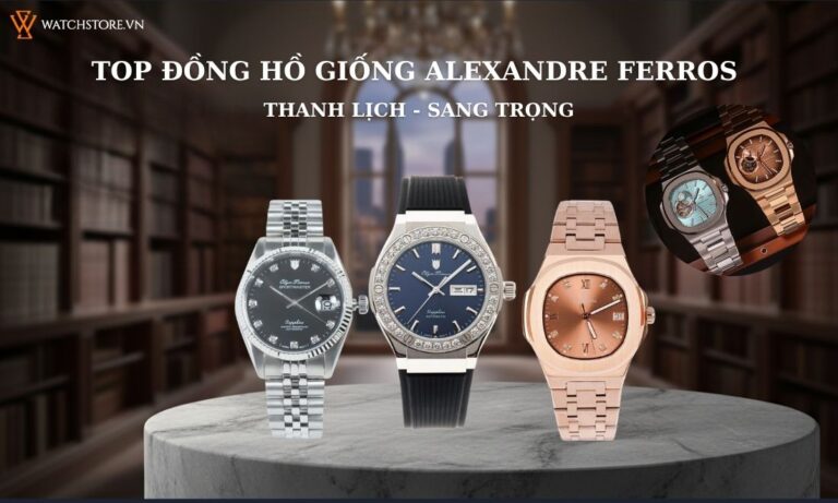 Top mẫu đồng hồ giống Alexandre Ferros thanh lịch, sang trọng 3 Top mẫu đồng hồ giống Alexandre Ferros thanh lịch, sang trọng